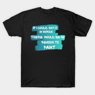 reason to paint T-Shirt